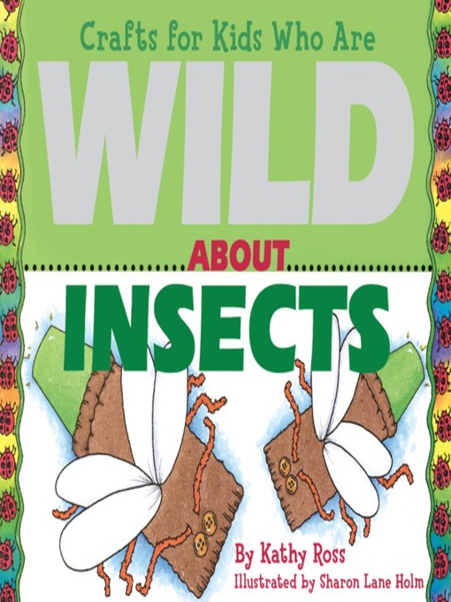 Title details for Crafts for Kids Who Are Wild About Insects by Kathy Ross - Available